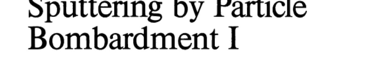 Sputtering by Particle Bombardment I Physical Sputtering of Single-Element Solids