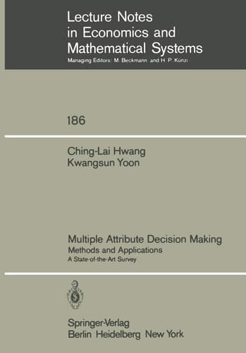 Multiple Attribute Decision Making: Methods and Applications A State-of-the-Art Survey (Lecture Notes in Economics and Mathematical Systems, 186)