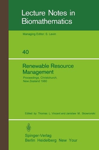 Renewable Resource Management: Proceedings of a Workshop on Control Theory Applied to Renewable Resource Management and Ecology Held in Christchurch, ... 1980 (Lecture Notes in Biomathematics, 40)