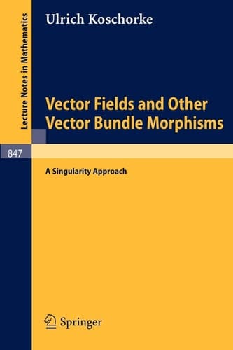 Vector Fields and Other Vector Bundle Morphisms - A Singularity Approach (Lecture Notes in Mathematics, 847)