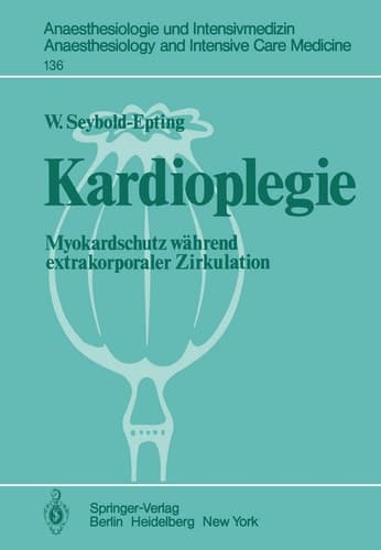 Kardioplegie: Myokardschutz während extrakorporaler Zirkulation (Anaesthesiologie und Intensivmedizin Anaesthesiology and Intensive Care Medicine, 136) (German Edition)