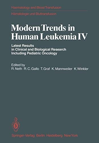 Modern Trends in Human Leukemia IV: Latest Results in Clinical and Biological Research Including Pediatric Oncology (Haematology and Blood Transfusion Hämatologie und Bluttransfusion, 26)