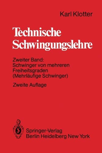 Technische Schwingungslehre Zweiter Band: Schwinger von mehreren Freiheitsgraden (Mehrläufige Schwinger)