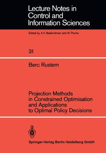 Projection Methods in Constrained Optimisation and Applications to Optimal Policy Decisions (Lecture Notes in Control and Information Sciences, 31)