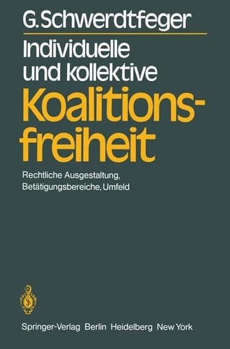 Individuelle und kollektive Koalitionsfreiheit Rechtliche Ausgestaltung, Betätigungsbereiche, Umfeld