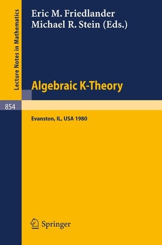 Algebraic K-Theory. Evanston 1980: Proceedings of the Conference Held at Northwestern University Evanston, March 24-27, 1980 (Lecture Notes in Mathematics, 854) (English and French Edition)