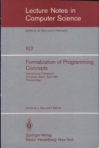 Formalization of Programming Concepts International Colloquium, Peniscola, Spain, April 19-25, 1981. Proceedings