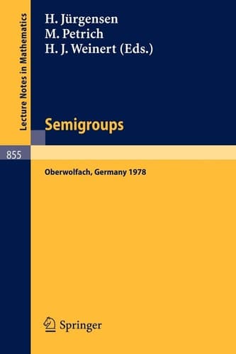 Semigroups: Proceedings of a Conference Held at Oberwolfach, Germany, December 16-21, 1978 (Lecture Notes in Mathematics, 855) (French, English and German Edition)
