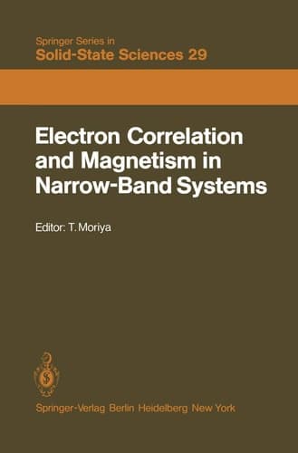 Electron Correlation and Magnetism in Narrow-Band Systems: Proceedings of the Third Taniguchi International Symposium, Mount Fuji, Japan, November 1–5, 1980 (Springer Series in Solid-State Sciences)