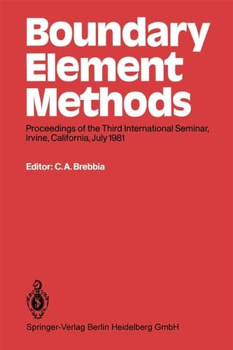 Boundary Element Methods: Proceedings of the Third International Seminar, Irvine, California, July 1981 (Boundary Elements)