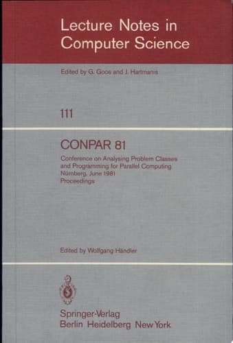 CONPAR 81 Conference on Analysing Problem Classes and Programming for Parallel Computing, Nürnberg, June 10-12, 1981. Proceedings