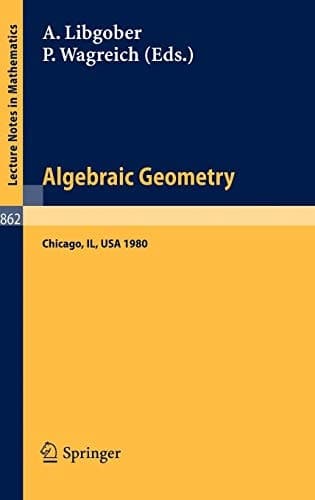 Algebraic Geometry: Proceedings of the Midwest Algebraic Geometry Conference. Held at the University of Illinois at Chicago Circle, May 2-3, 1980 (Lecture Notes in Mathematics, 862)