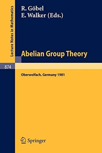 Abelian Group Theory: Proceedings of the Oberwolfach Conference, January 12-17, 1981 (Lecture Notes in Mathematics, 874) (German and English Edition)