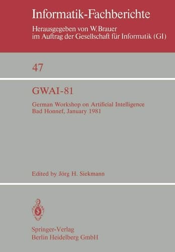 GWAI-81 German Workshop on Artificial Intelligence Bad Honnef, January 26–31, 1981
