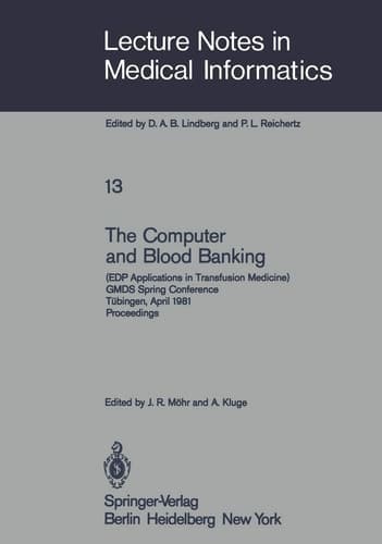 The Computer and Blood Banking (EDP Applications in Transfusion Medicine) GMDS Spring Conference Tübingen, April 9–11, 1981 Proceedings