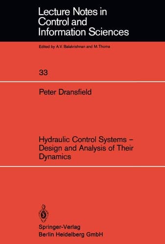 Hydraulic Control Systems ― Design and Analysis of Their Dynamics (Lecture Notes in Control and Information Sciences, 33)