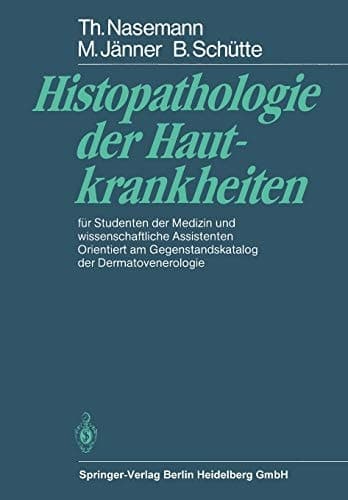 Histopathologie der Hautkrankheiten für Studenten der Medizin und wissenschaftliche Assistenten Orientiert am Gegenstandskatalog der Dermatovenerologie