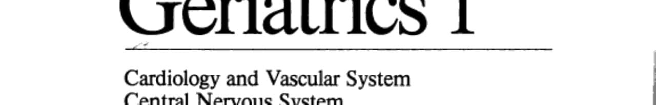 Geriatrics 1 Cardiology and Vascular System Central Nervous System