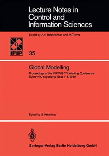 Global Modelling: Proceedings of the IFIP-WG 7/1 Working Conference Dubrovnik, Yugoslavia, September 1–5, 1980 (Lecture Notes in Control and Information Sciences, 35)