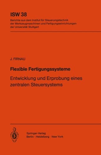 Flexible Fertigungssysteme Entwicklung und Erprobung eines zentralen Steuersystems