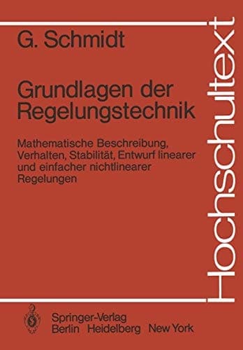 Grundlagen der Regelungstechnik mathematische Beschreibung, Verhalten, Stabilität, Entwurf linearer und einfacher nichtlinearer Regelungen