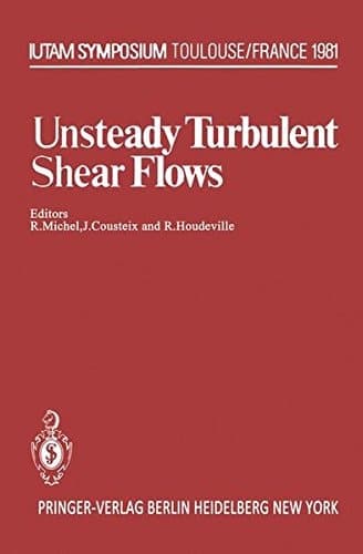 Unsteady Turbulent Shear Flows: Symposium Toulouse, France, May 5–8, 1981 (IUTAM Symposia)