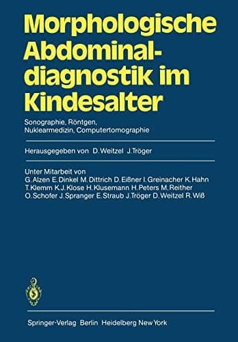 Morphologische Abdominaldiagnostik im Kindesalter Sonographie, Röntgen, Nuklearmedizin, Computertomographie