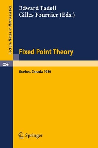Fixed Point Theory: Proceedings of a Conference Held at Sherbrooke, Quebec, Canada, June 2-21, 1980 (Lecture Notes in Mathematics 886)