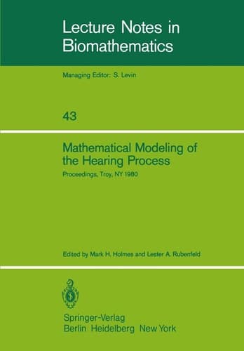 Mathematical Modeling of the Hearing Process: Proceedings of the NSF-CBMS Regional Conference Held in Troy, NY, July 21–25, 1980 (Lecture Notes in Biomathematics, 43)