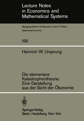 Die elementare Katastrophentheorie: Eine Darstellung aus der Sicht der Ökonomie (Lecture Notes in Economics and Mathematical Systems, 195) (German Edition)