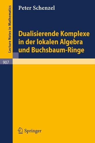 Dualisierende Komplexe in der lokalen Algebra und Buchsbaum-Ringe (Lecture Notes in Mathematics, 907) (German Edition)