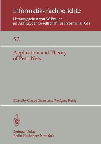 Application and Theory of Petri Nets: Selected Papers from the First and the Second European Workshop on Application and Theory of Petri Nets ... September 1981 (Informatik-Fachberichte, 52)