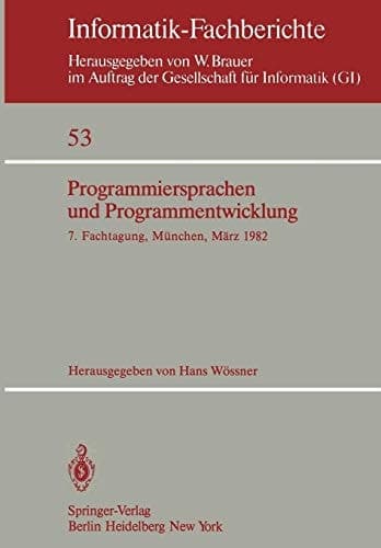 Programmiersprachen und Programmentwicklung 7. Fachtagung veranstaltet vom Fachausschuß 2 der GI München, 9./10. März 1982