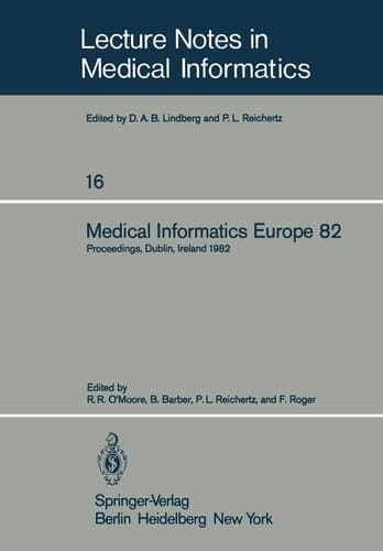 Medical Informatics Europe 82 Fourth Congress of the European Federation of Medical Informatics Proceedings, Dublin, Ireland, March 21–25, 1982