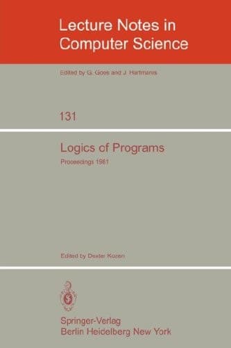 Logics of Programs: Workshop, Yorktown Heights, NY, USA (Lecture Notes in Computer Science, 131)