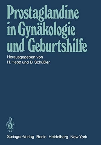 Prostaglandine in Gynäkologie und Geburtshilfe Symposium am 22. und 23. Mai 1981 in Homburg/Saar