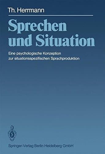 Sprechen und Situation Eine psychologische Konzeption zur situationsspezifischen Sprachproduktion