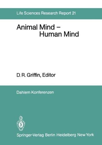 Animal Mind — Human Mind Report of the Dahlem Workshop on Animal Mind — Human Mind, Berlin 1981, March 22–27