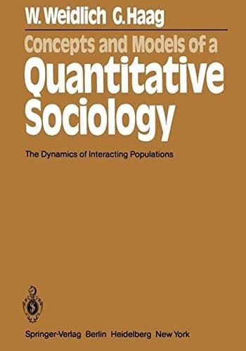 Concepts and Models of a Quantitative Sociology: The Dynamics of Interacting Populations (Springer Series in Synergetics)