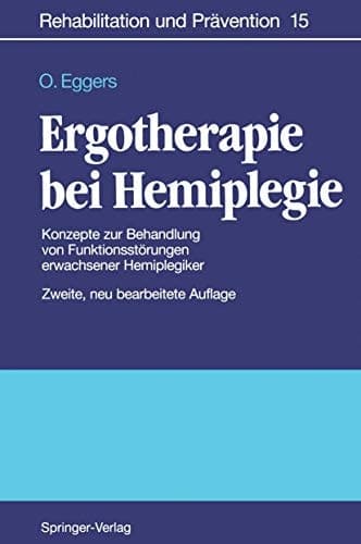Ergotherapie bei Hemiplegie Konzepte zur Behandlung von Funktionsstörungen erwachsener Hemiplegiker