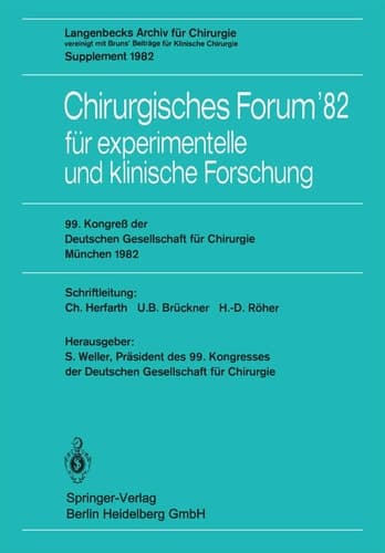 Chirurgisches Forum’82 für experimentelle und klinische Forschung 99. Kongreß der Deutschen Gesellschaft für Chirurgie, München, 14. bis 17. April 1982