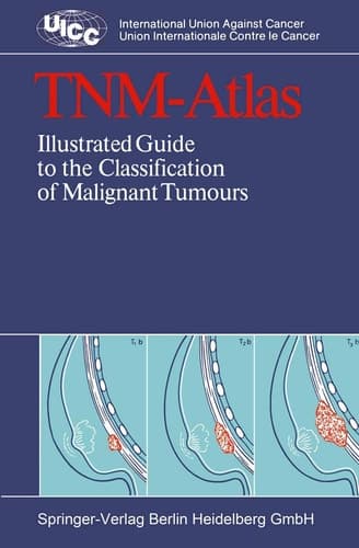 TNM-Atlas: Illustrated Guide to the Classification of Malignant Tumours (UICC International Union Against Cancer)
