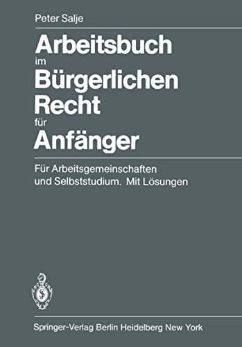 Arbeitsbuch Im Bürgerlichen Recht Für Anfänger Für Arbeitsgemeinschaften und Selbststudium. Mit Lösungen