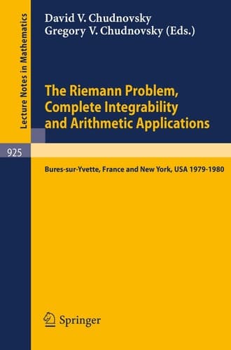 The Riemann Problem, Complete Integrability and Arithmetic Applications Proceedings of a Seminar Held at the Institut des Hautes Etudes Scientifiques, Bures-sur-Yvette, France and at Columbia University, NY, USA 1979-1980