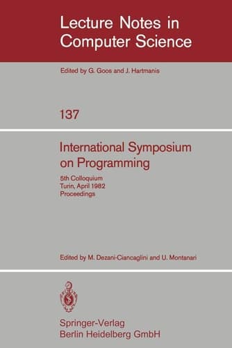 International Symposium on Programming: 5th Colloquium, Turin, April 6-8, 1982. Proceedings (Lecture Notes in Computer Science, 137)