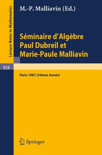 Séminaire d'Algèbre Paul Dubreil Et Marie-Paule Malliavin: Proceedings. Paris 1981 (34éme Année) (Lecture Notes in Mathematics, 924) (French and English Edition)