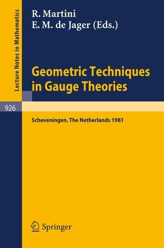 Geometric Techniques in Gauge Theories: Proceedings of the Fifth Scheveningen Conference on Differential Equations, The Netherlands, August 23-28, 1981 (Lecture Notes in Mathematics, 926)