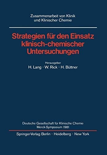 Strategien für den Einsatz klinisch-chemischer Untersuchungen Deutsche Gesellschaft für Klinische Chemie Merck-Symposium 1981
