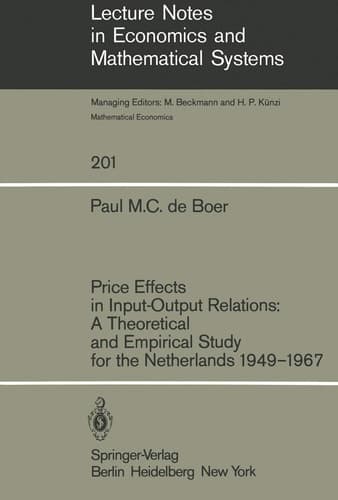 Price Effects in Input-Output Relations: A Theoretical and Empirical Study for the Netherlands 1949–1967 (Lecture Notes in Economics and Mathematical Systems, 201)