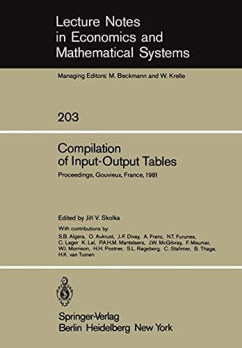 Compilation of Input-Output Tables: Proceedings of a Session of the 17th General Conference of the International Association for Research in Income ... in Economics and Mathematical Systems, 203)